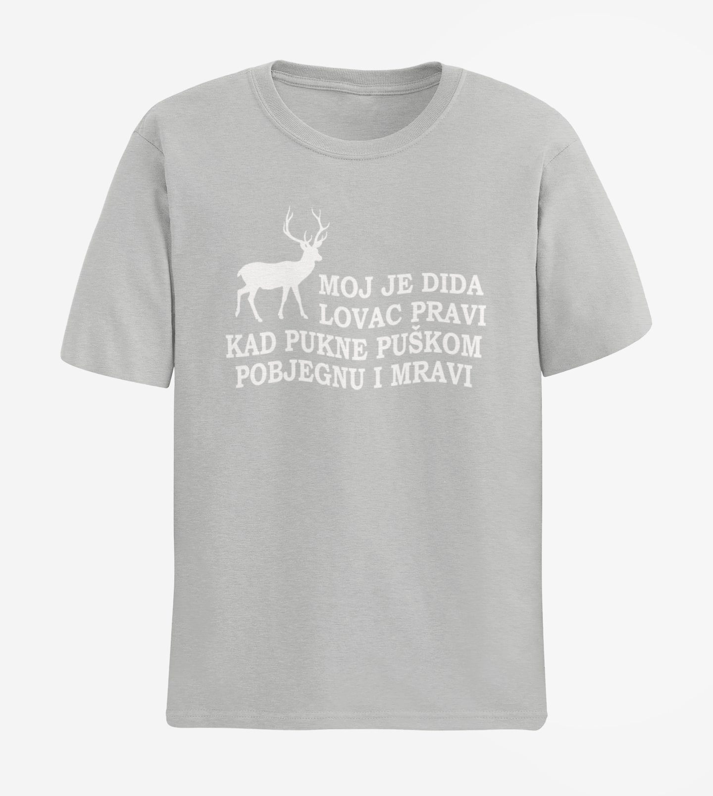 MOJ JE DEDA LOVAC PRAVI KAD PUKNE PUŠKOM POBJEGNU I MRAVI MAJICA KRATKIH RUKAVA SIVA