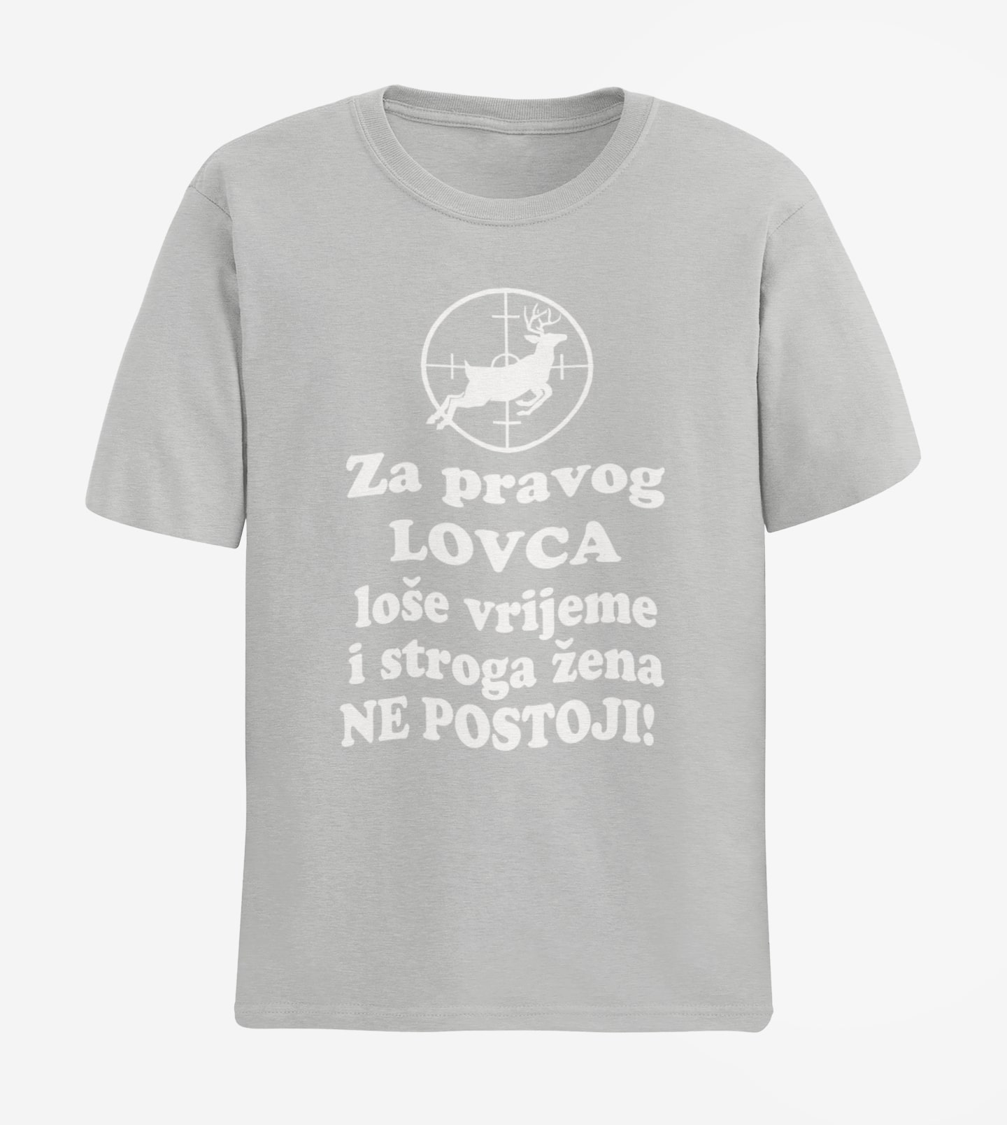 ZA PRAVOG LOVCA LOŠE VRIJEME I STROGA ŽENA NE POSTOJI JELEN LOVAČKA MAJICA KRATKIH RUKAVA SIVA
